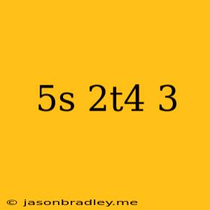 (5s^-2t^4)^-3