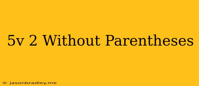 (5v)^2 Without Parentheses