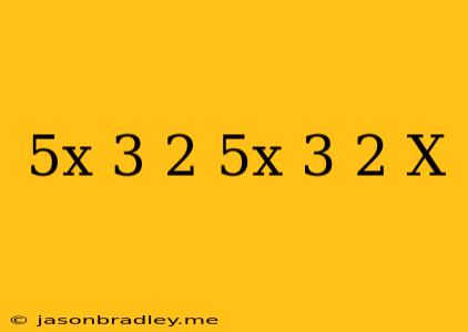 (5x+3)^2-(5x-3)^2/x