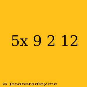 (5x+9)/2=12