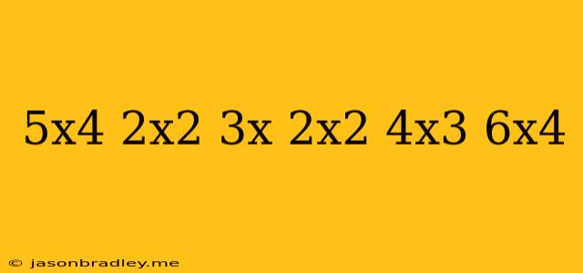 (5x^4-2x^2)-(3x-2x^2-4x^3+6x^4)