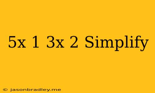 (5x-1)(3x+2) Simplify