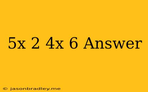 (5x-2)-(4x+6) Answer