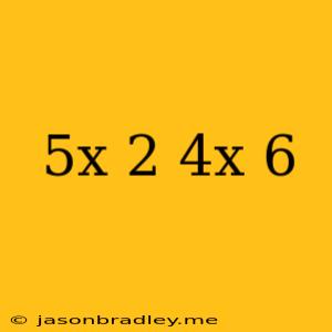 (5x-2)-(4x+6)