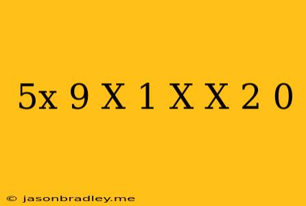 (5x-9)(x-1)-x(x-2)=0