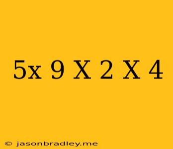 (5x-9)(x-2)(x+4)