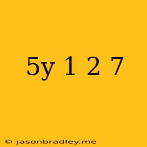 (5y-1)/2=7