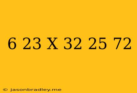 (6+23)x(32-25)+7^2