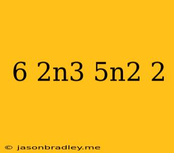 (6+2n^3)+(5n^2+2)