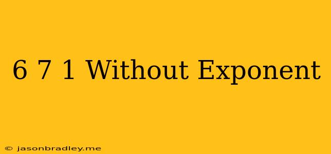 (6/7)^-1 Without Exponent