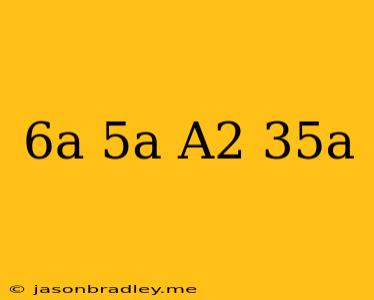 (6a − )5a = A2 − 35a