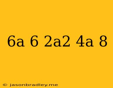 (6a-6)(-2a^2-4a-8)