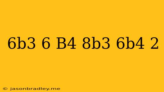 (6b^3+6-b^4)-(8b^3-6b^4+2)