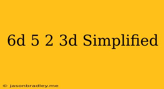 (6d+5)−(2−3d) Simplified