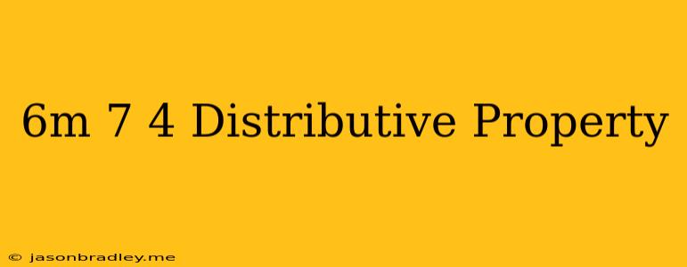 (6m−7)⋅4 Distributive Property