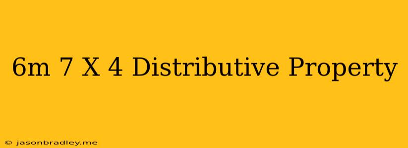 (6m-7) X 4 Distributive Property