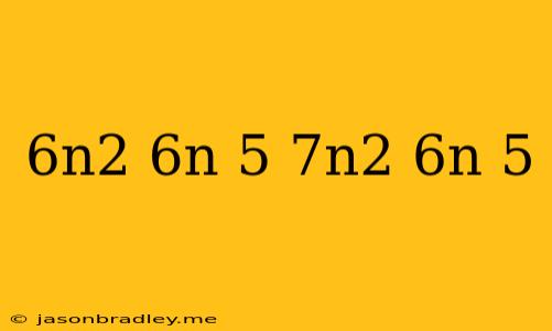 (6n^2-6n-5)(7n^2+6n-5)