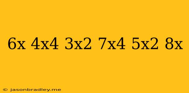 (6x+4x^4-3x^2)+(7x^4+5x^2+8x)