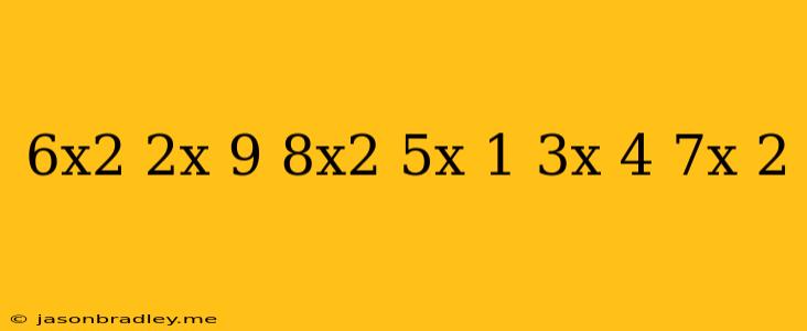 (6x^2+2x-9)+(8x^2-5x+1)-(3x-4)(7x+2)