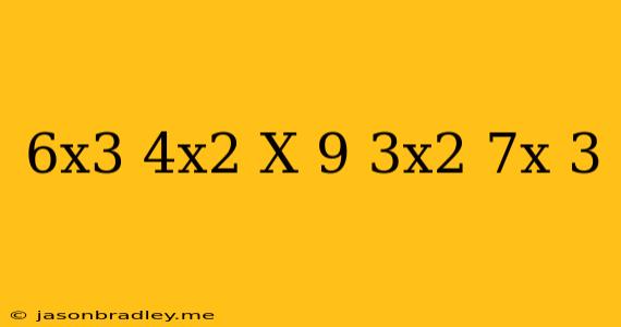 (6x^3-4x^2+x-9)-(3x^2+7x+3)