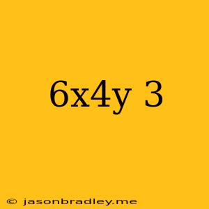 (6x^4y)^3