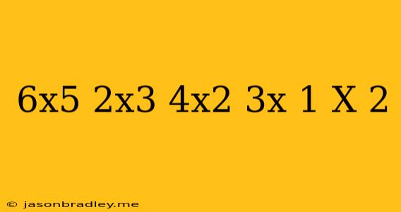 (6x^5-2x^3+4x^2-3x+1)/(x-2)