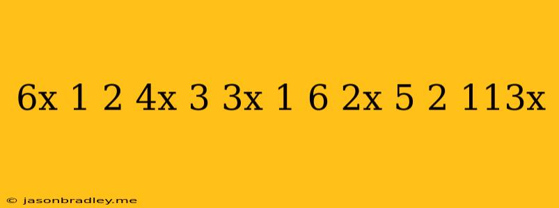 (6x-1)^2-(4x-3)(3x+1)=6(2x-5)^2+113x