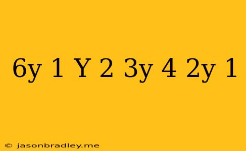 (6y-1)(y+2) (3y+4)(2y+1)