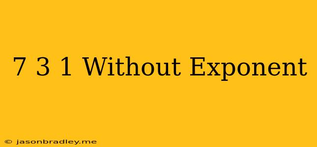 (7/3)^-1 Without Exponent