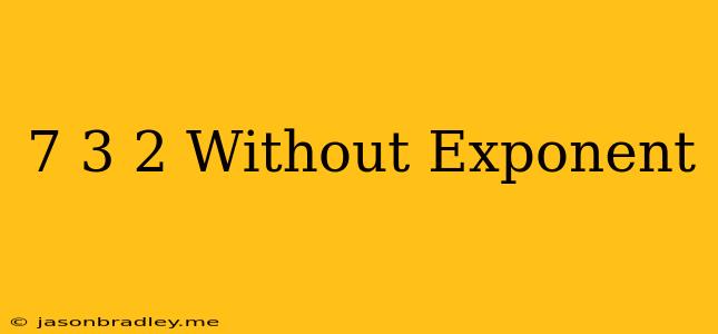 (7/3)^-2 Without Exponent