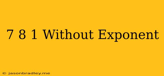 (7/8)^-1 Without Exponent