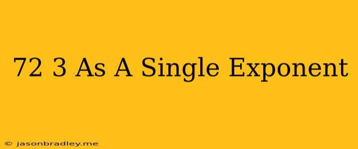 (7^2)^3 As A Single Exponent