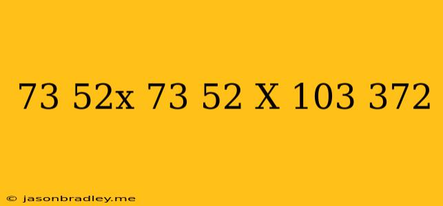 (7^3+5^2x(7^3-5^2)x-10^3=372