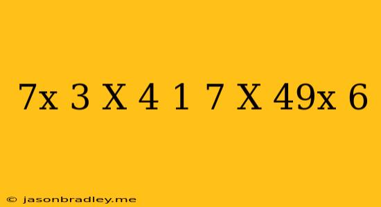 (7^x+3)^x-4=(1/7)^x*49^x+6