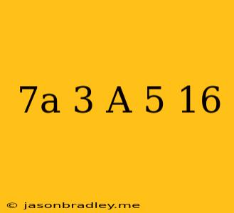 (7a+3)+(-a-5)=-16