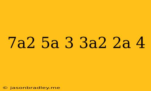 (7a^2+5a+3)+(-3a^2+2a-4)