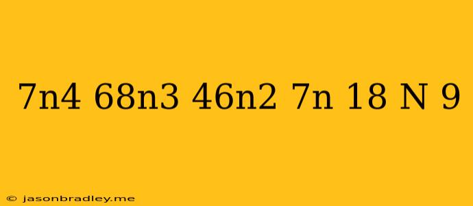 (7n^4-68n^3+46n^2-7n-18)/(n-9)