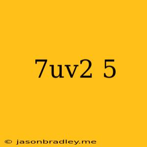 (7uv^2)^-5