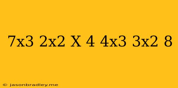 (7x^3+2x^2-x-4)-(4x^3-3x^2+8)