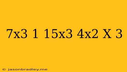 (7x^3-1)-(15x^3+4x^2-x+3)