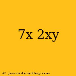 (7x)(2xy)