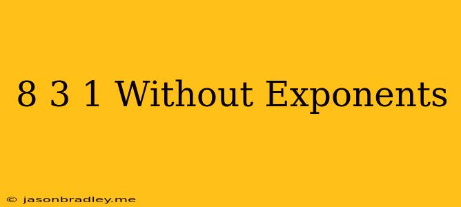 (8/3)^-1 Without Exponents