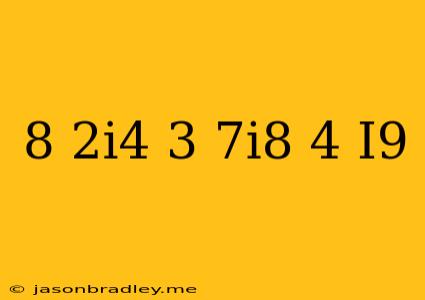 (8-2i^4)+(3-7i^8)-(4+i^9)