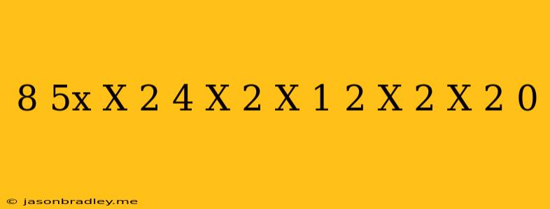 (8-5x)(x+2)+4(x-2)(x+1)+2(x-2)(x+2)=0