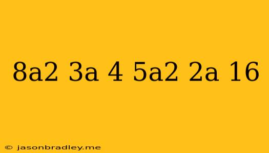 (8a^2-3a+4)-(-5a^2-2a-16)