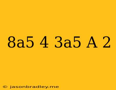 (8a^5-4)+(3a^5+a-2)