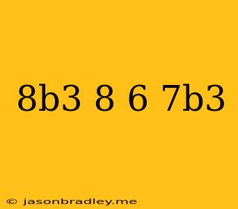 (8b^3+8)-(6-7b^3)