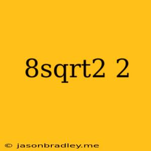 (8sqrt2)^2