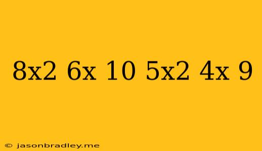 (8x^2+6x+10)+(5x^2-4x+9)