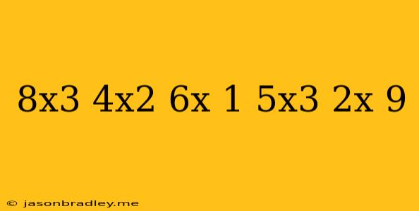 (8x^3+4x^2-6x+1)-(5x^3+2x-9)